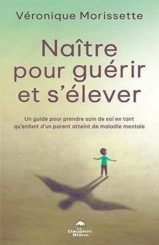 Naître Pour Guérir Et S'élever