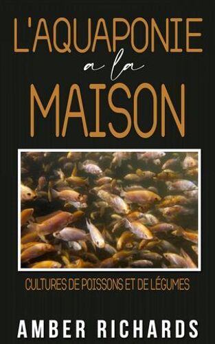 L'aquaponie À La Maison : Cultures De Poissons Et De Légumes