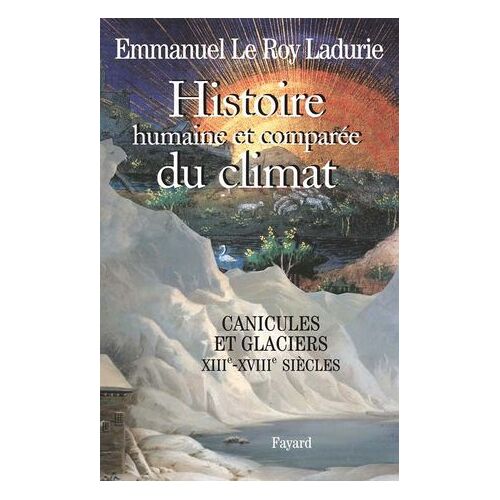 Histoire Humaine Et Comparée Du Climat, Volume 1