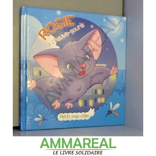 Petits Mais Utiles : Rosie La Chauve-Souris : Les Petits Animaux Expliqués Aux Enfants