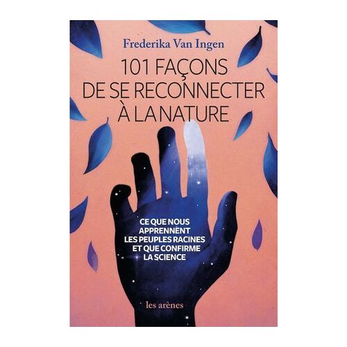 101 Façons De Se Reconnecter À La Nature Et Au Vivant