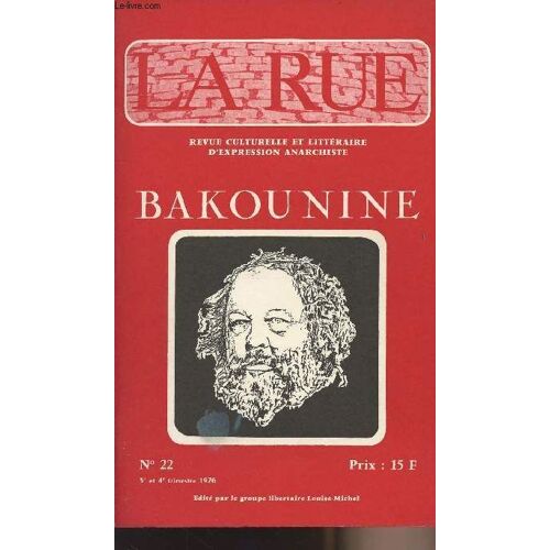 La Rue - Revue Culturelle Et Littéraire D Expression Anarchiste - N°22 - Bakounine - Le Barricadier - L Internationale En Italie - Le Congrès De Bâle - Le Problème Paysan - La Confession De Bakounine(...)