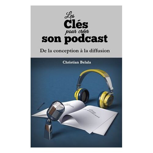 Les Clés Pour Créer Son Podcast