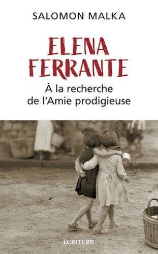 Elena Ferrante - À La Recherche De L'amie Prodigieuse