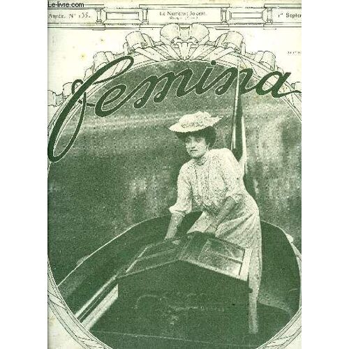 Femina N° 135 - Dans La Cité De Wagner Par Jacques Brindejont-Offenbach, Le Bon Temps Par Henri Lavedan, Laquelle ? Par Maurice Level, Le Roman D Un Jeune Homme Pauvre D Esprit Par Victor Forbin, A(...)