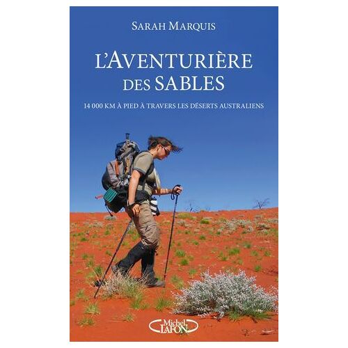 L'aventurière Des Sables - 14 000 Kilomètres À Pied À Travers Les Déserts Australiens