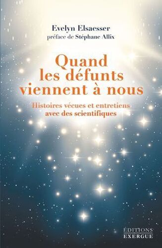 Quand Les Défunts Viennent À Nous - Histoires Vécues Et Entretiens Avec Des Scientifiques