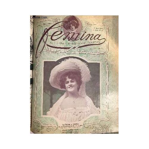 Femina N° 81 - Le Billet De Centre Par Henri Lavedan, Sur Un Transatlantique Du Havre A New York, Passagère Par Marthe Paul Adam, Nos Chers Amis Et Alliés Par Franc Nohain, Pour La Fête Des Fleurs, La(...)
