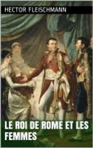 Le Roi De Rome Et Les Femmes