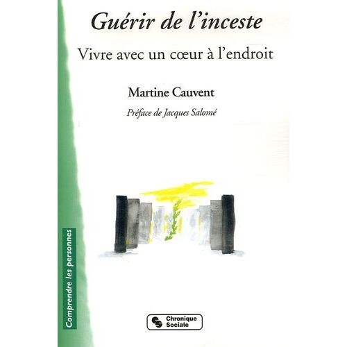 Guérir De L'inceste - Vivre Avec Un Coeur À L'endroit