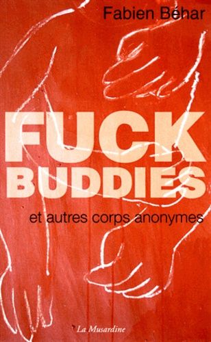 Fuck Buddies Et Autres Corps Anonymes