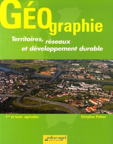 Géographie 1e Et Tle Agricole - Territoires, Réseaux Et Développement Durable