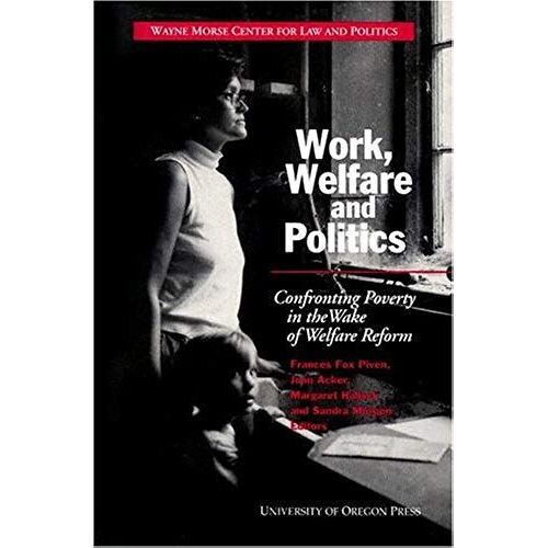 Work, Welfare, And Politics: Confronting Poverty In The Wake Of Welfare Reform