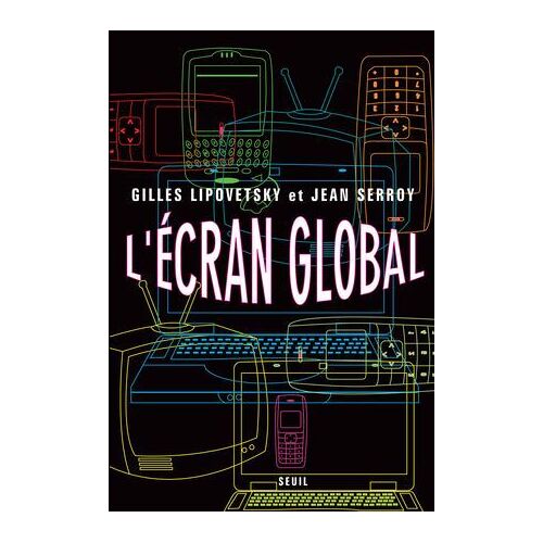 L'ecran Global. Cinéma Et Culture-Médias À L'âge Hypermoderne