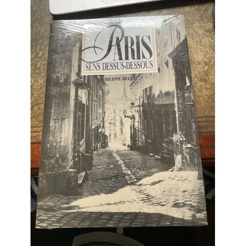Paris Sens Dessus-Dessous. Marville Et Nadar Photographies 1852-1870