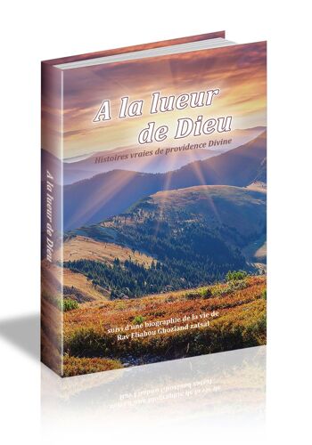A La Lueur De Dieu - Histoires Vraies De Providence Divine Suivi D'une Biographie De Rav Eliahou Ghozland
