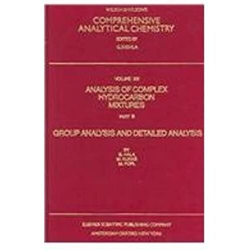 Comprehensive Analytical Chemistry: Analysis Of Complex Hydrocarbon Mixtures - Group Analysis And Detailed Analysis V.13: Analysis Of Complex ... - Group Analysis And Detailed Analysis Vol 13
