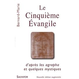 Le Cinquième Evangile - D'après Les Agrapha Et Quelques Mystiques