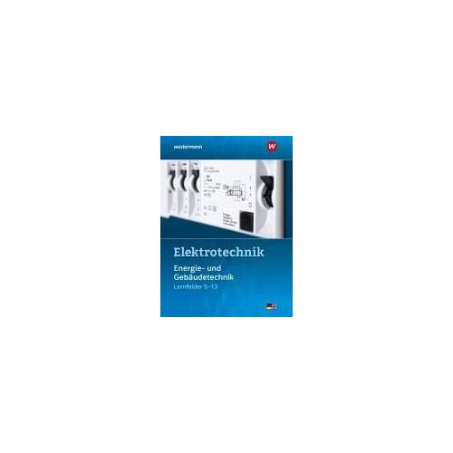 Elektrotechnik Energie- Und Gebäudetechnik / Lernfelder 5 - 13. Schulbuch