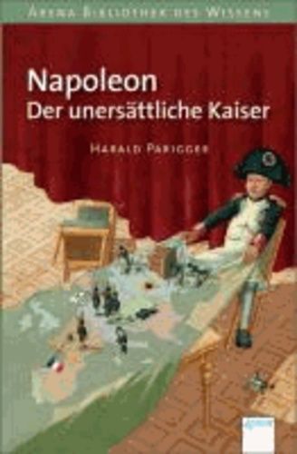 Napoleon. Der Unersättliche Kaiser