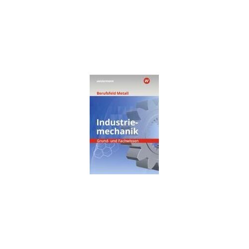 Berufsfeld Metall - Industriemechanik. Grund- Und Fachwissen: Schulbuch