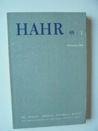 Hahr: Hispanic American Historical Review Volume 68, Number 1 1988