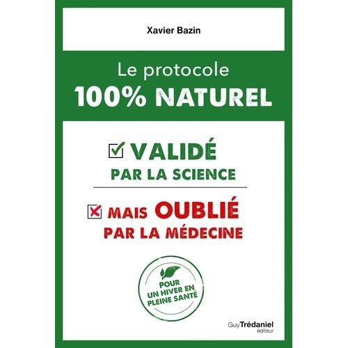 Le Protocole 100 % Naturel - Validé Par La Science Mais Oublié Par La Médecine