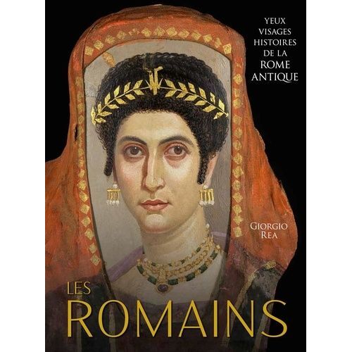 Les Romains - Yeux, Visages, Histoires De La Rome Antique