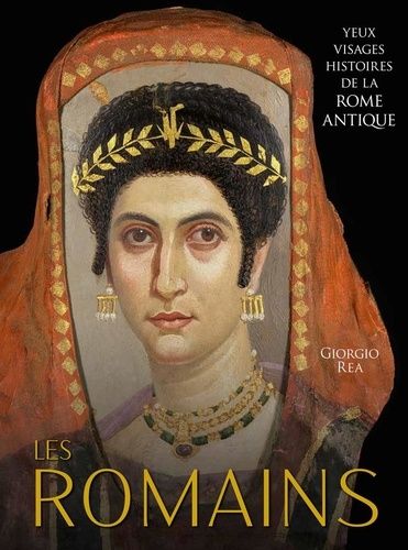Les Romains - Yeux, Visages, Histoires De La Rome Antique