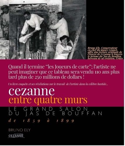 Cézanne Entre Quatre Murs - Le Grand Salon Du Jas De Bouffan De 1859 À 1899