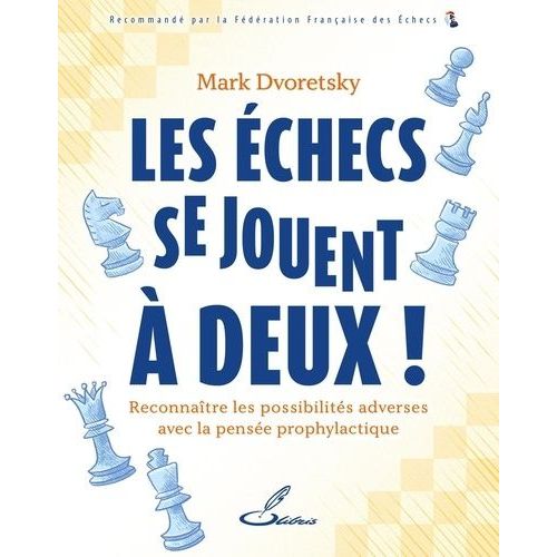 Les Échecs Se Jouent À Deux ! - Reconnaître Les Possibilités Adverses Avec La Pensée Prophylactique