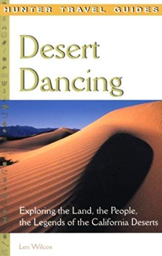 Desert Dancing: Exploring The Land, The People, The Legends Of The California Desert (Hunter Travel Guides)