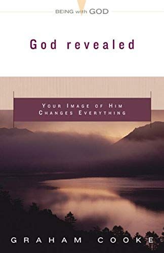 God Revealed: Your Image Of Him Changes Everything (Being With God)