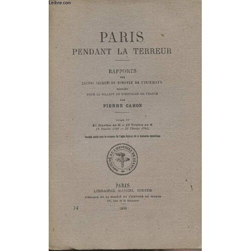 Paris Pendant La Terreur - Rapports Des Agents Secrets Du Ministre De L Intérieur - Tome Iv 9 Fev. 1794-28 Fev.1794