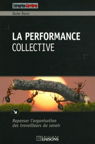 La Performance Collective - Repenser L'organisation Des Travailleurs Du Savoir