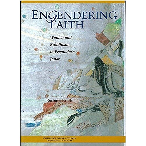Engendering Faith: Women And Buddhism In Premodern Japan