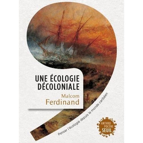 Une Écologie Décoloniale - Penser L'écologie Depuis Le Monde Caribéen