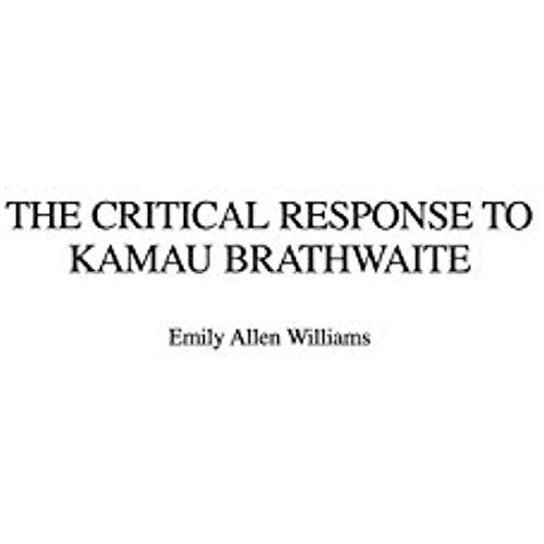 The Critical Response To Kamau Brathwaite