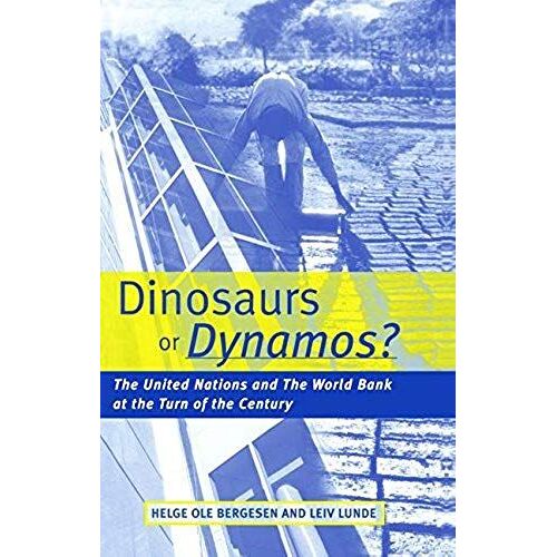Dinosaurs Or Dynamos: The United Nations And The World Bank At The Turn Of The Century