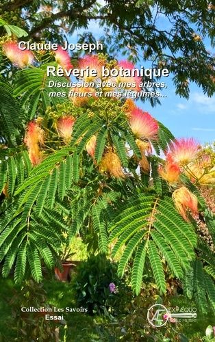 Rêverie Botanique - Discussion Avec Mes Arbres, Mes Fleurs Et Mes Légumes
