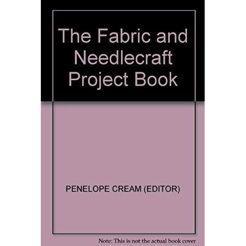 The Fabric And Needlecraft Project Book