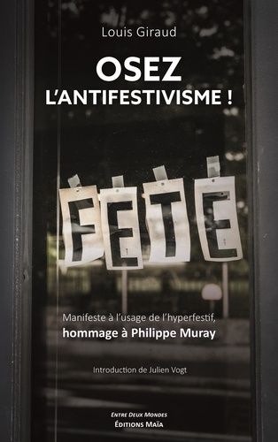 Osez L'antifestivisme ! - Manifeste À L'usage De L'hyperfestif En Hommage À Philippe Muray
