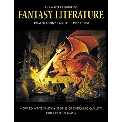 The Writers Guide To Fantasy Literature: From Dragons Lair To Heros Quest
