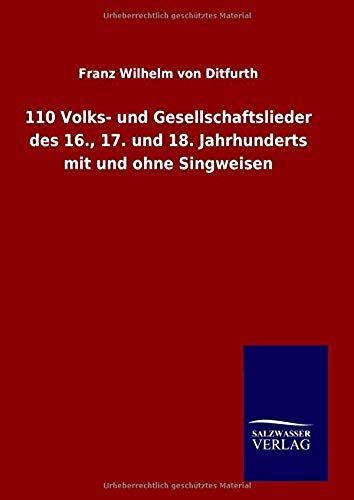 110 Volks- Und Gesellschaftslieder Des 16., 17. Und 18. Jahrhunderts Mit Und Ohne Singweisen