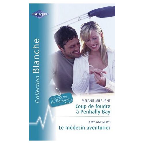 Coup De Foudre À Penhally Bay - Le Médecin Aventurier (Harlequin Blanche)