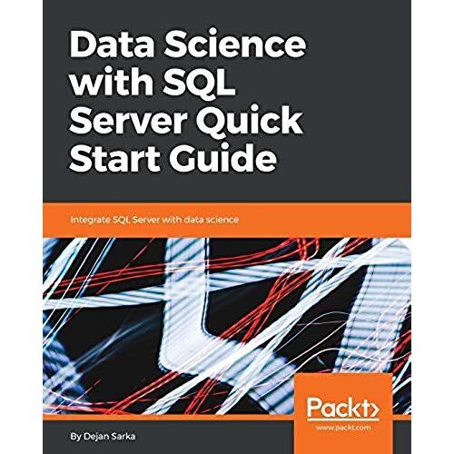 Data Science With Sql Server Quick Start Guide