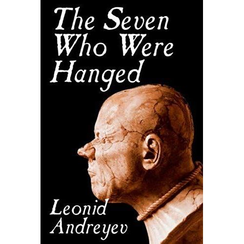 The Seven Who Were Hanged By Leonid Nikolayevich Andreyev, Fiction