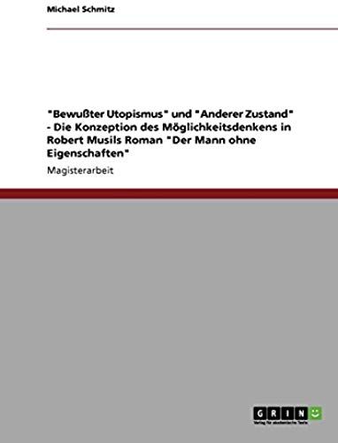 Bewußter Utopismus" Und "Anderer Zustand" - Die Konzeption Des Möglichkeitsdenkens In Robert Musils Roman "Der Mann Ohne Eigenschaften