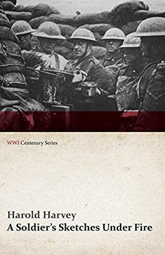 A Soldier's Sketches Under Fire (Wwi Centenary Series)