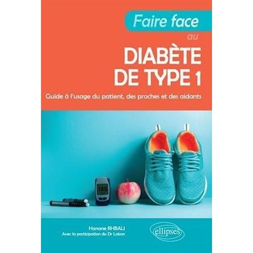 Faire Face Au Diabète De Type 1 - Guide À L'usage Du Patient, Des Proches Et Des Aidants